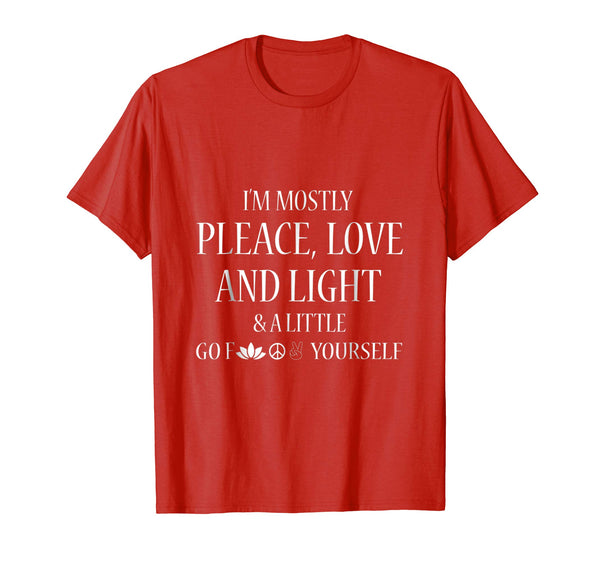 I'm Mostly Peace Love And Light & A Little Go Shirt