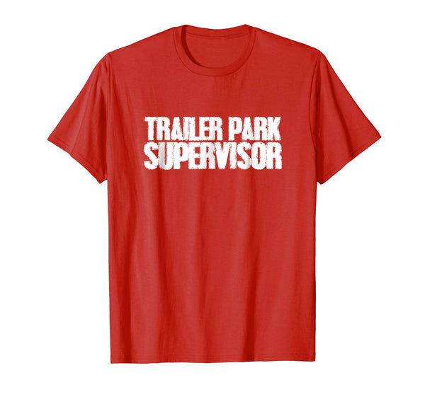 Trailer Park Supervisor T Shirt Funny Sarcastic Saying
