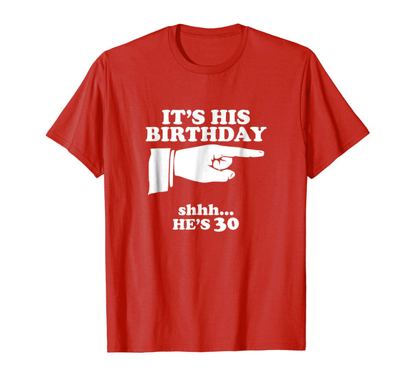 Funny Mens 30th It's His Birthday He's 30 Novelty Gift Shirt