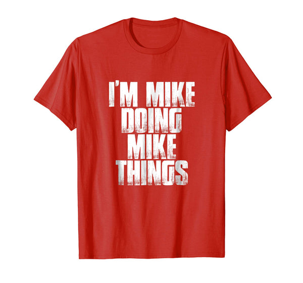 I'm Mike Doing Mike Things Funny First Name Men's Shirt