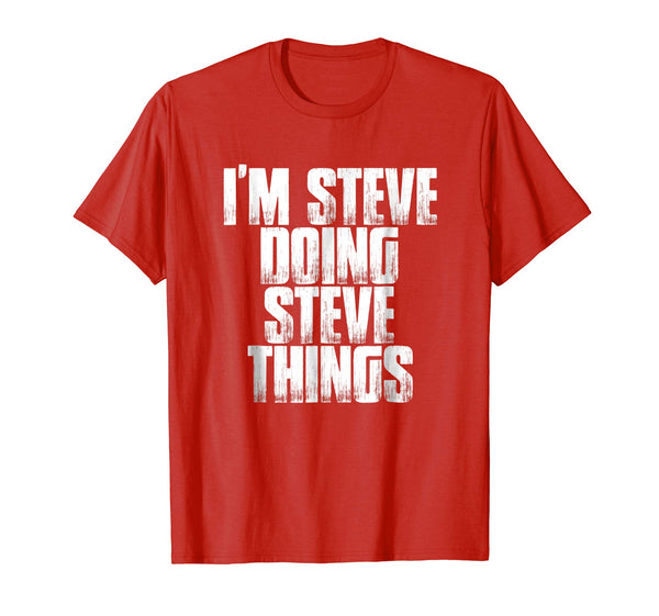 I'm Steve Doing Steve Things Funny Holiday Gift T Shirt