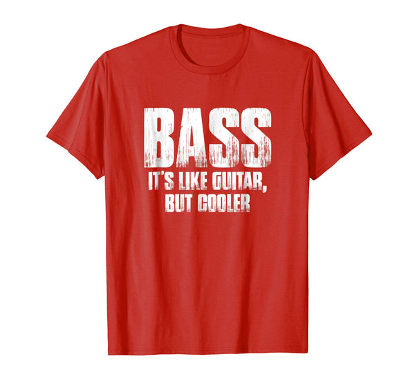 Bass It's Like Guitar, But Cooler Funny Music Gift T Shirt
