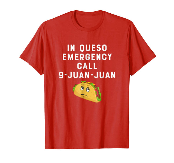In Queso Emergency Call 9-Juan-Juan Funny Taco Lover Shirt