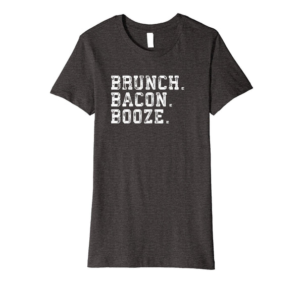 Brunch. Bacon. Booze. Funny Sarcastic Novelty Gift T Shirt