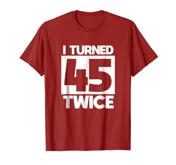 I Turned 45 Twice 90th birthday T-Shirt funny gift idea