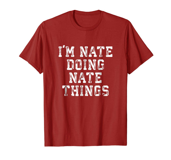 I'm Nate Doing Nate Things Funny Sarcastic Name Shirt