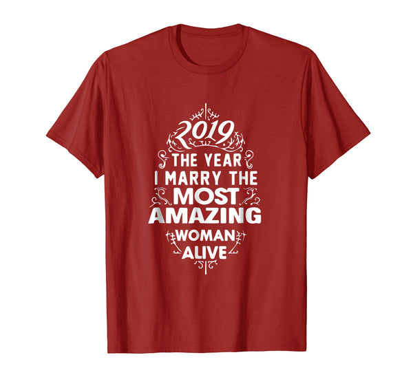2019 The Year I Marry The Most Amazing Woman Alive Shirt