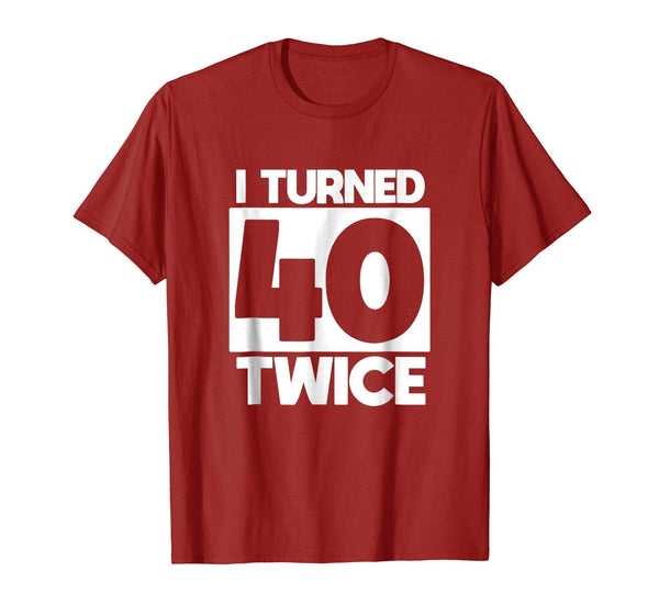 I Turned 40 Twice 80th birthday T-Shirt funny gift idea