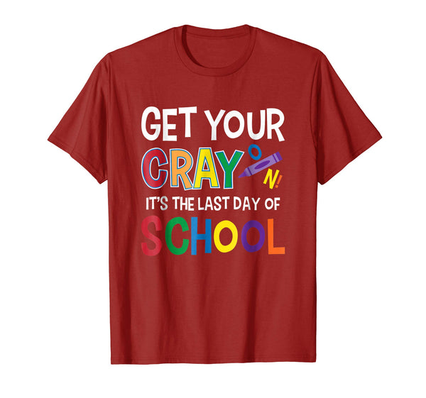 Get Your Cray On It's Last Day Of School Shirt Teacher Kid