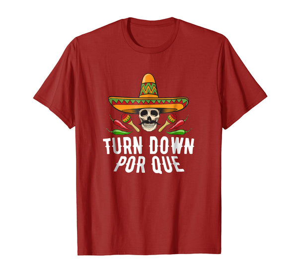 Turn Down Por Que Sombrero Skull Cinco De Mayo Party Shirt