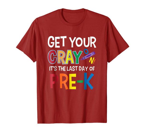 Get Your Cray On It's Last Day Of Pre-K Shirt Teacher Kid