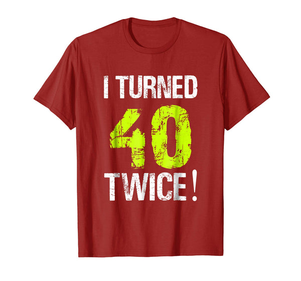 I Turned 40 Twice 80th Birthday 80 Years Old T-Shirt