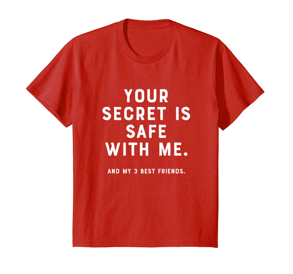 Your Secret Is Safe With Me (and my 3 best friends) Shirt