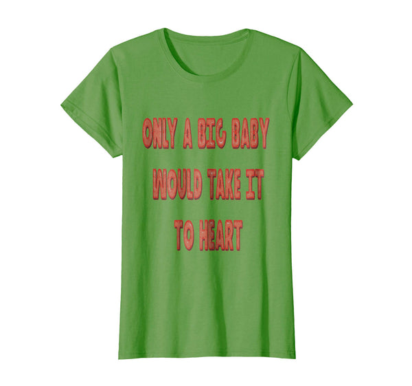 Only A Big Baby Would Take It To Heart Balloon Text T-Shirt