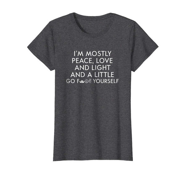 I'm Mostly Peace Love And Light T Shirt