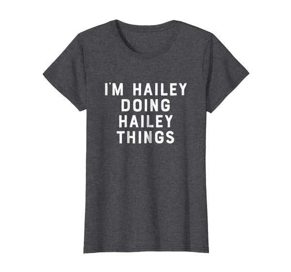 I'm Hailey Doing Hailey Things Shirt Funny Womens First Name