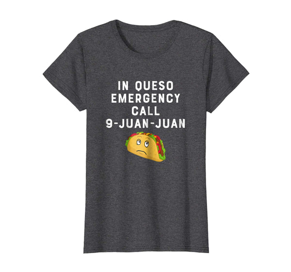 In Queso Emergency Call 9-Juan-Juan Funny Taco Lover Shirt