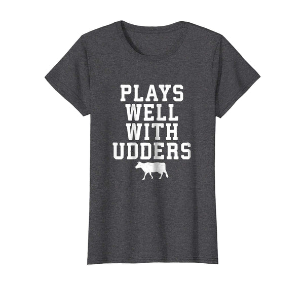 Plays Wells With Udders Funny Cow Lover Farmer Gift Shirt