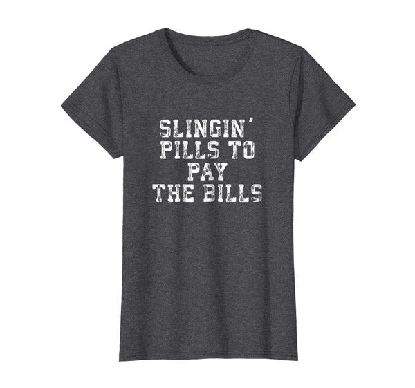 Slingin' Pills To Pay The Bills Funny Pharmacist T Shirt