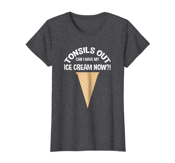 Tonsils Out Can I Have My Ice Cream Now Tonsillectomy Shirt