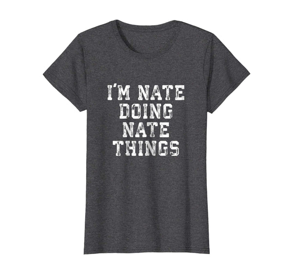 I'm Nate Doing Nate Things Funny Sarcastic Name Shirt