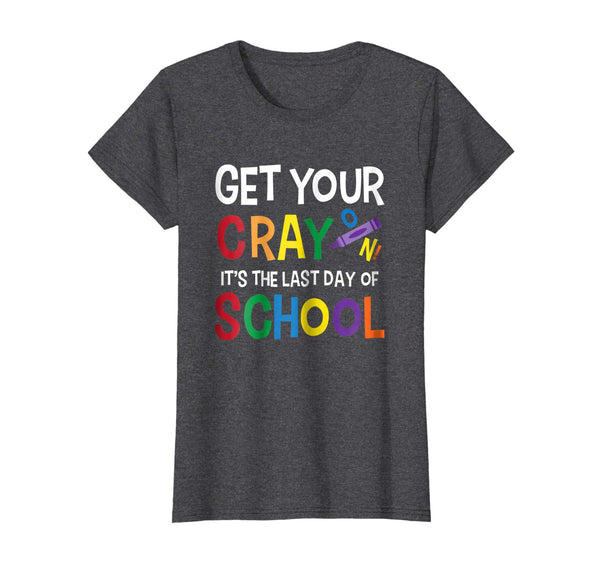 Get Your Cray On It's Last Day Of School Shirt Teacher Kid