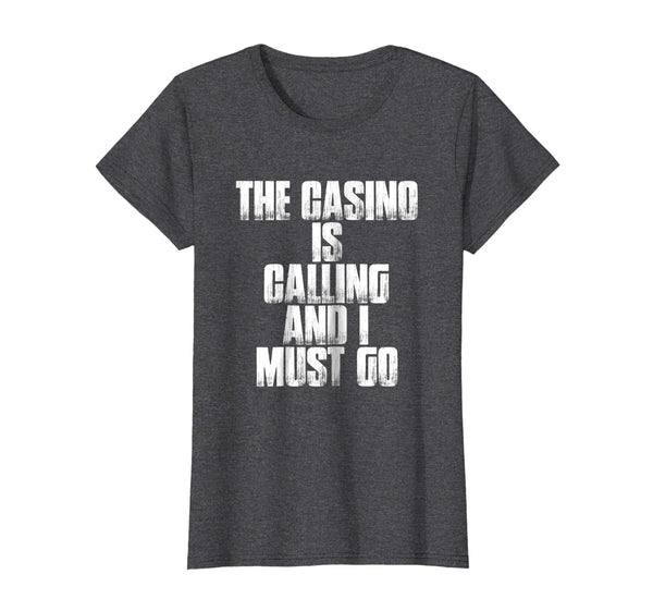 The Casino Is Calling And I Must Go Funny Gambling Shirt