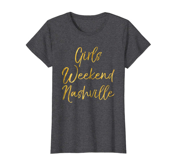 Girls Weekend Nashville Shirt Cute Gold Tennessee Trip Shirt