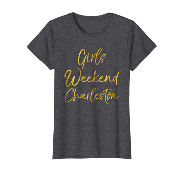 Girls Weekend Charleston Shirt Cute Gold Matching Trip Tees