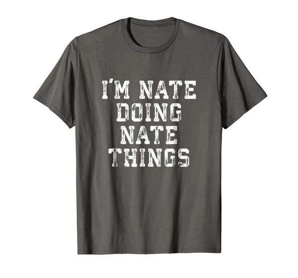 I'm Nate Doing Nate Things Funny Sarcastic Name Shirt
