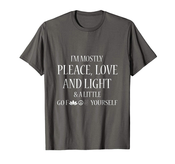 I'm Mostly Peace Love And Light & A Little Go Shirt