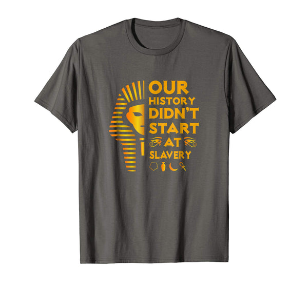 Our History Didn't Start At Slavery Shirt - Black Heritage