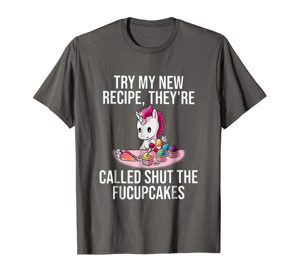 Try My New Recipe They're Called Shut The Fucupcakes Shirt
