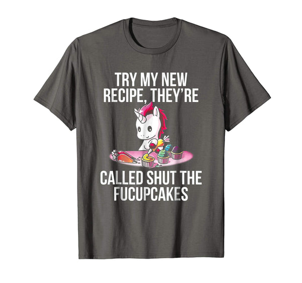 [Try My New Recipe They're Called Shut The Fucupcakes Shirt