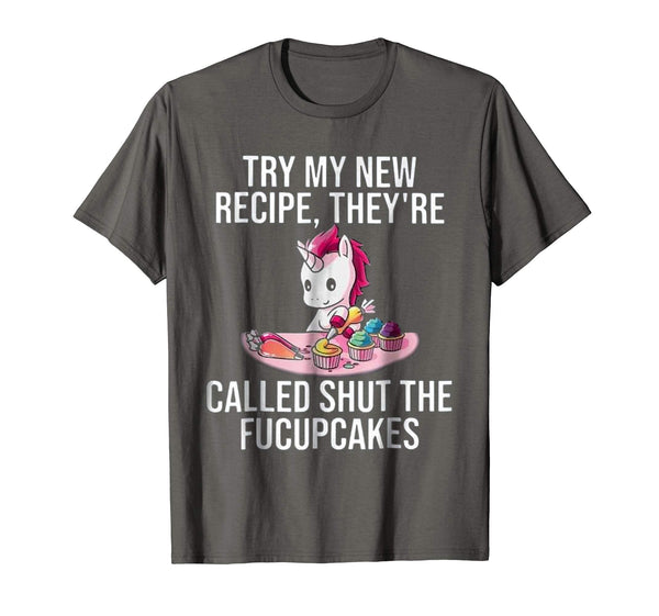 Try My New Recipe They're Called Shut The Fucupcakes Shirt
