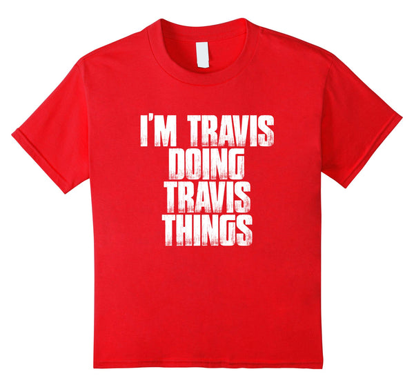 I'm Travis Doing Travis Things T Shirt Funny First Name Gift