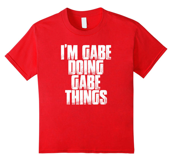 I'm Gabe Doing Gabe Things Funny Sarcastic Gift T Shirt