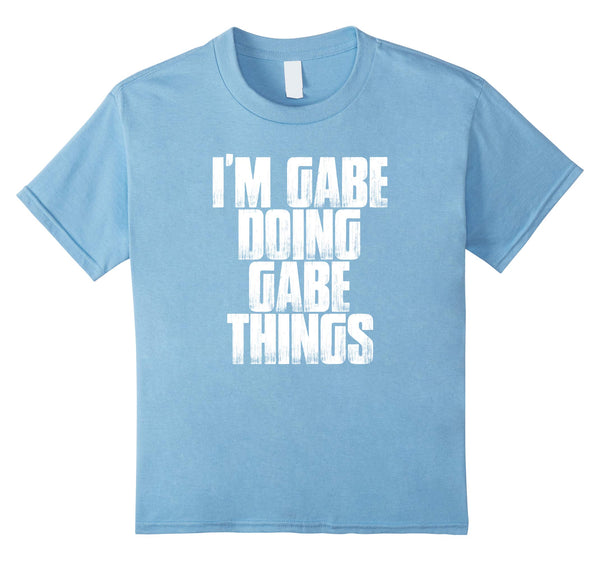 I'm Gabe Doing Gabe Things Funny Sarcastic Gift T Shirt