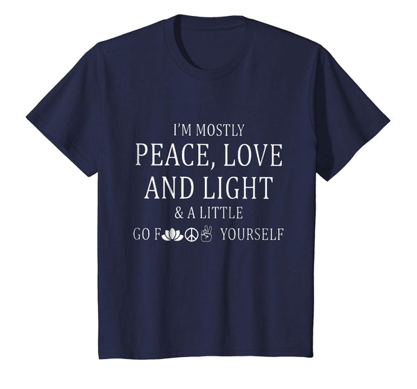 I'm a mostly peace love and light and a little go f yourself