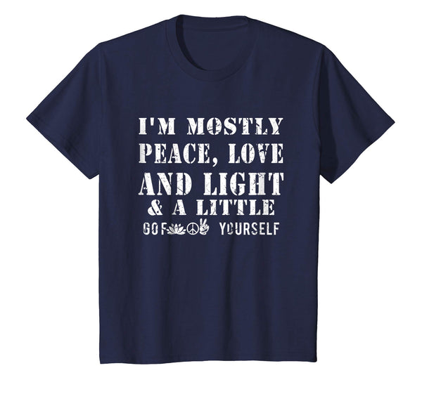 I'm A Mostly Peace Love Light And A Little Go F Yourself