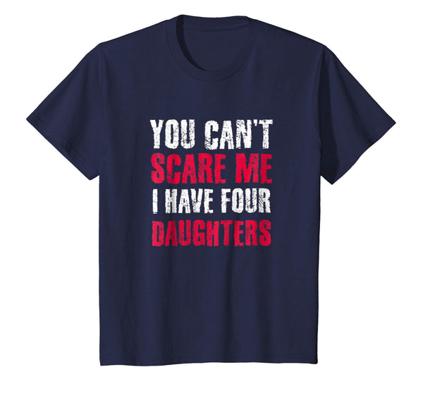 You Can't Scare Me I Have 4 Daughter Daughters T-Shirt