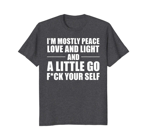 I'm Mostly Peace Love and Light and a little T-shirt
