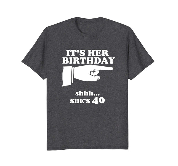 Funny It's Her Birthday She's 40 Women's Novelty Gift Shirt