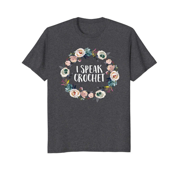 I Speak Crochet Funny Saying Floral Flower Gift T Shirt