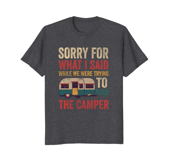 Sorry For What I Said While Parking The Camper RV Shirt