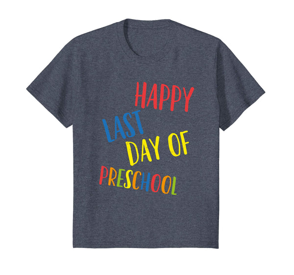 Happy Last Day Of Preschool Shirt Teacher Student Grad Gift