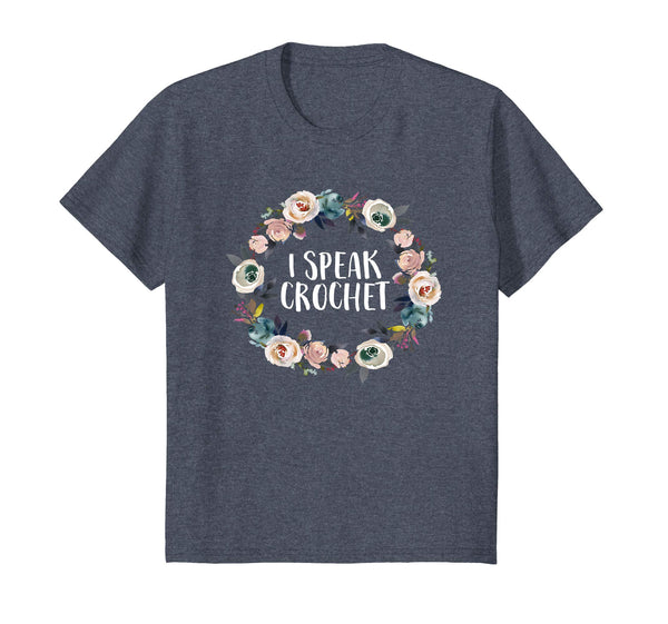 I Speak Crochet Funny Saying Floral Flower Gift T Shirt