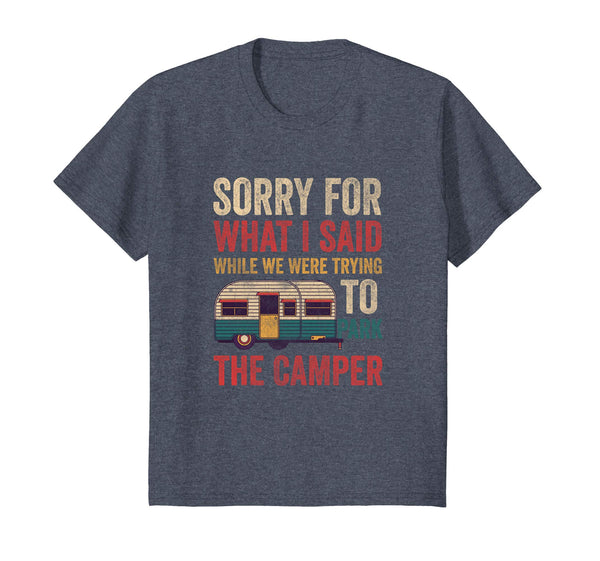 Sorry For What I Said While Parking The Camper RV Shirt
