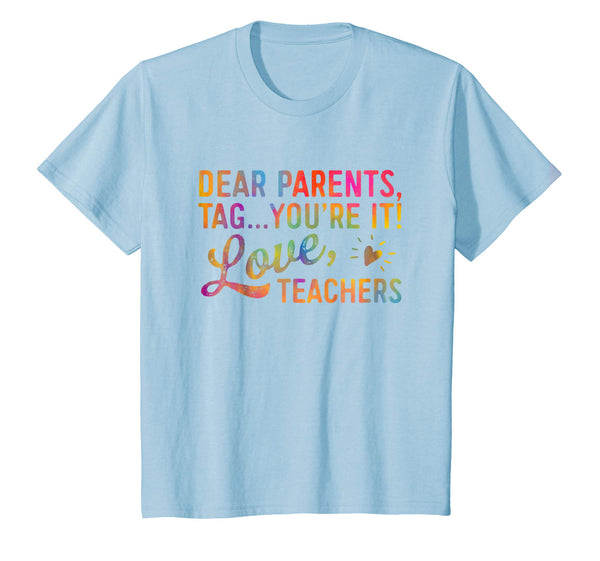 Dear Parents Tag You're It Love Teachers Shirt Funny Gift
