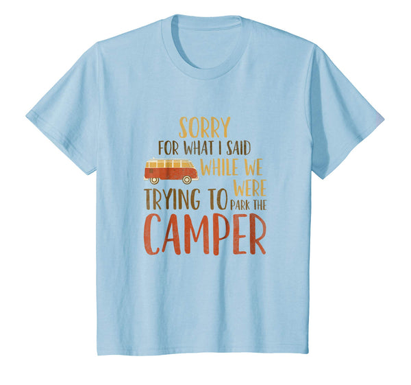 Sorry For What I Said While Parking The Camper RV Shirt